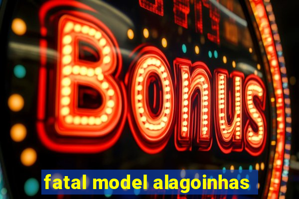 fatal model alagoinhas